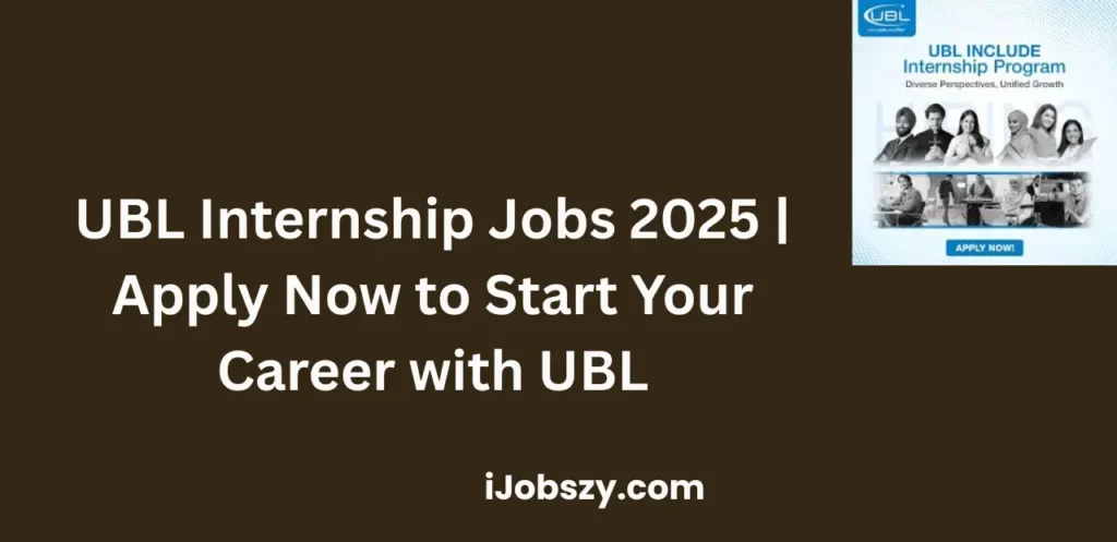 UBL Internship Jobs 2025 | Apply Now to Start Your Career with UBL
