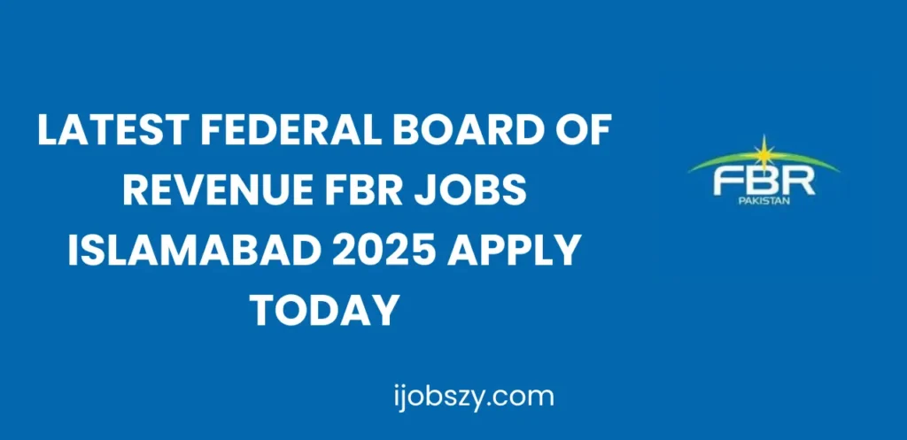 Latest Federal Board of Revenue FBR Jobs Islamabad 2025 Apply Today