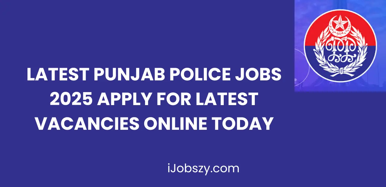 Latest Punjab Police Jobs 2025 Apply For Latest Vacancies Online Today