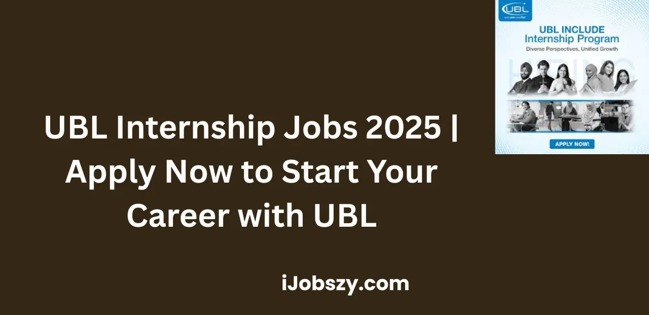UBL Internship Jobs 2025 | Apply Now to Start Your Career with UBL