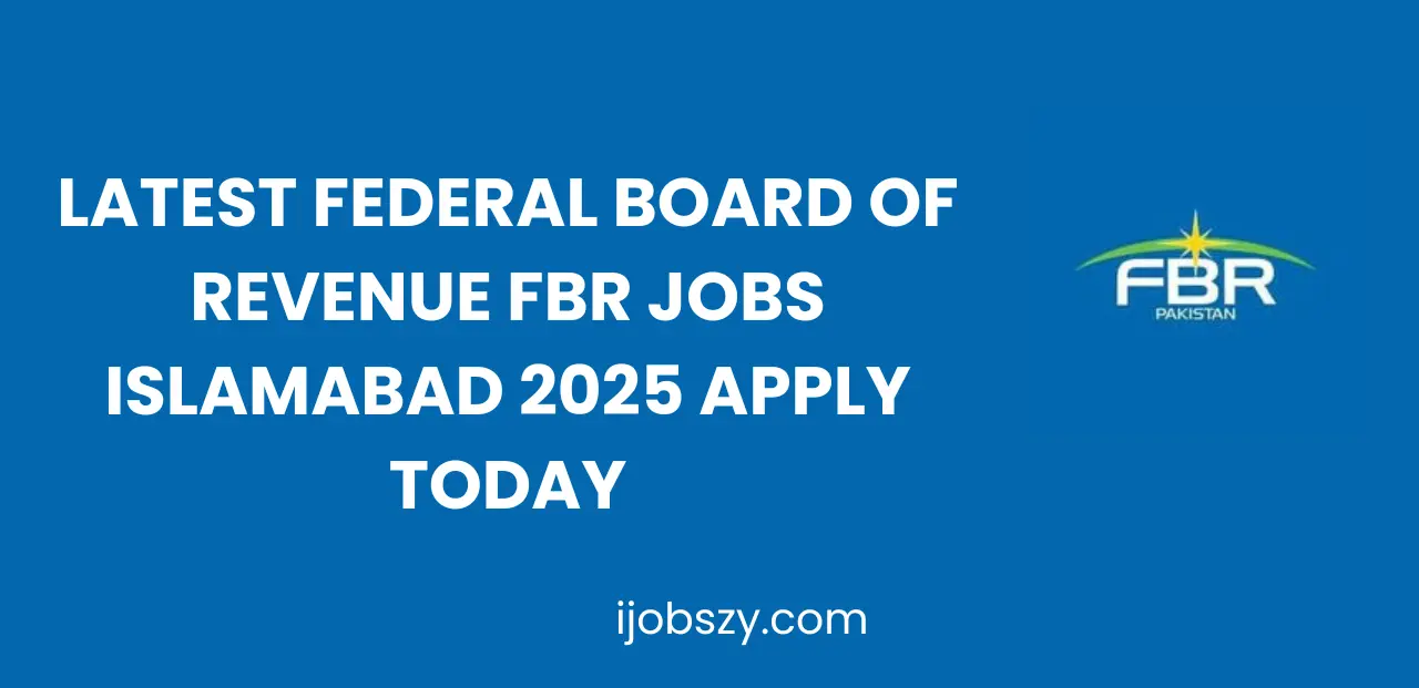 Latest Federal Board of Revenue FBR Jobs Islamabad 2025 Apply Today