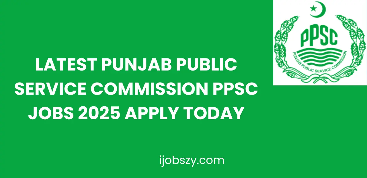 Latest Punjab Public Service Commission PPSC Jobs 2025 Apply Today